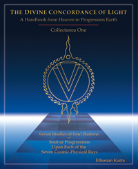The Divine Concordance of Light - A Handbook from Heaven to Progression Earth, Collectanea One -2nd edition